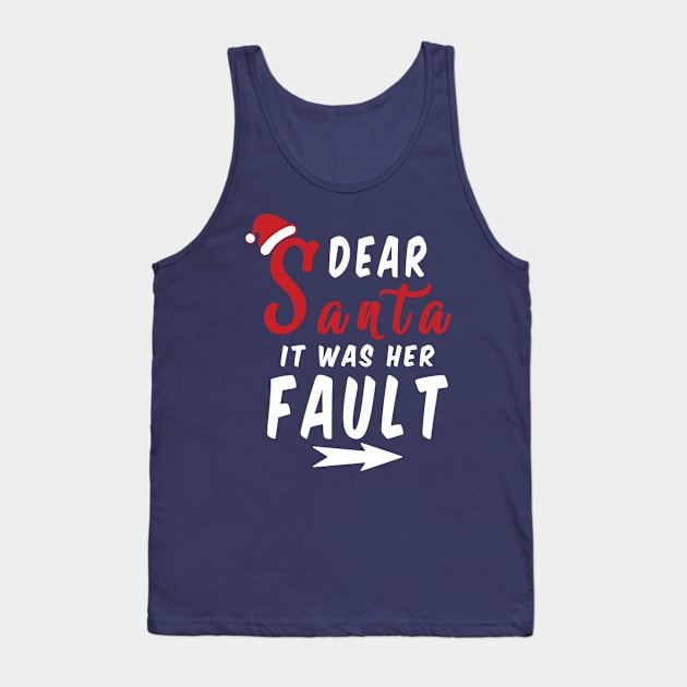 Dear Santa it was her Fault Funny Christmas Gifts Tank Top by artspot